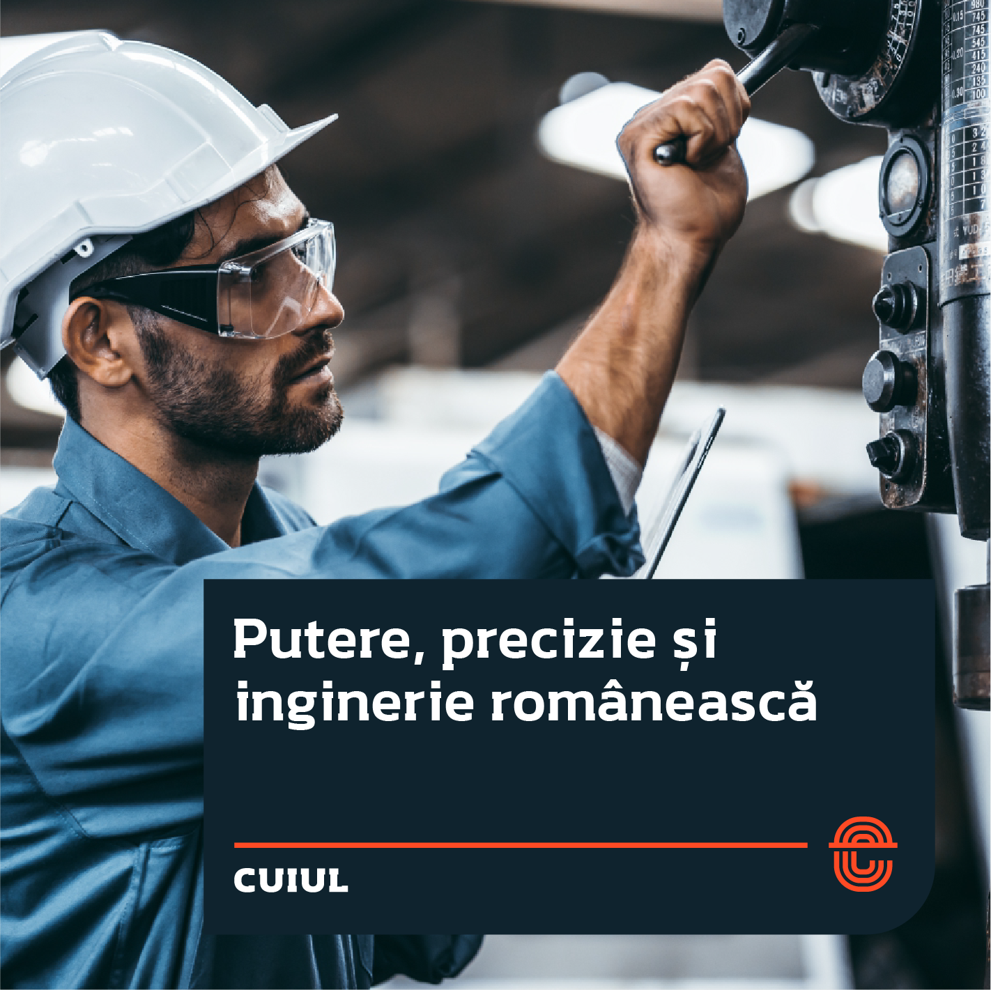 Putere, precizie și inginerie românească